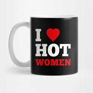 I Love Hot Women Mug